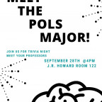 Image Description: Meet the Pols Major! Join us for trivia night & meet your professors. September 28th @ 4 pm in J.R. Howard Room 122.