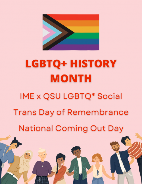 Title: LGBTQ+ History Month Events: IME x QSU LGBTQ* Social Trans Day of Remembrance National Com...