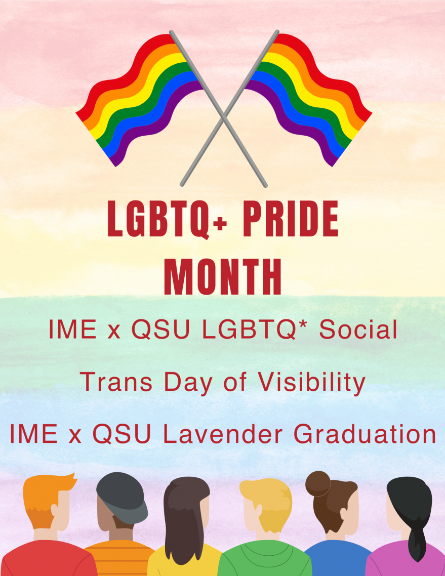 Title: LGBTQ+ Pride monthEvents: IME x QSU LGBTQ* Social, Trans Day of Visibility, IME x QSU Lave...