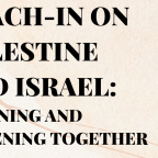    Teach-In on     Palestine and Israel: Learning and Listening Together 