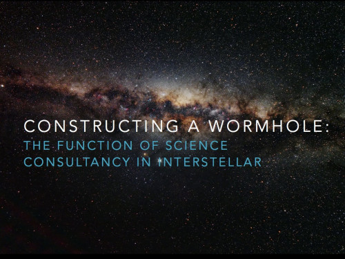 Title slide, Constructing a Wormhold: The Function of Science Consultancy in Interstellar