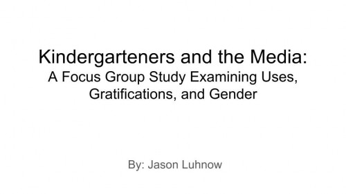 Title slide, Kindergarteners and the Media: A Focus Group Study Examining Uses, Gratifications, and Gender
