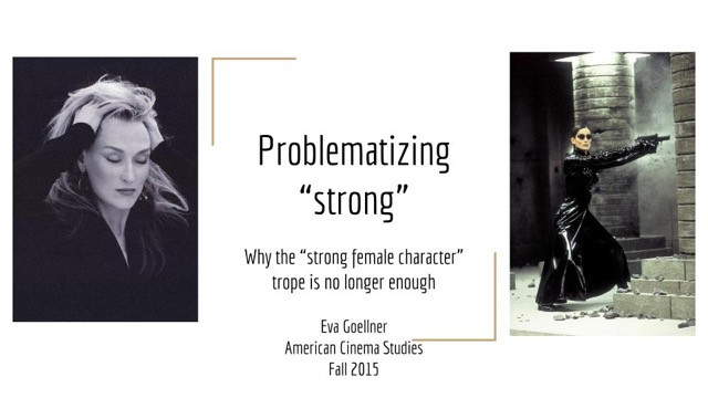 Title slide, ?Problematizing ?Strong?: Why the ?Strong Female Character? Trope is no Longer Enough?