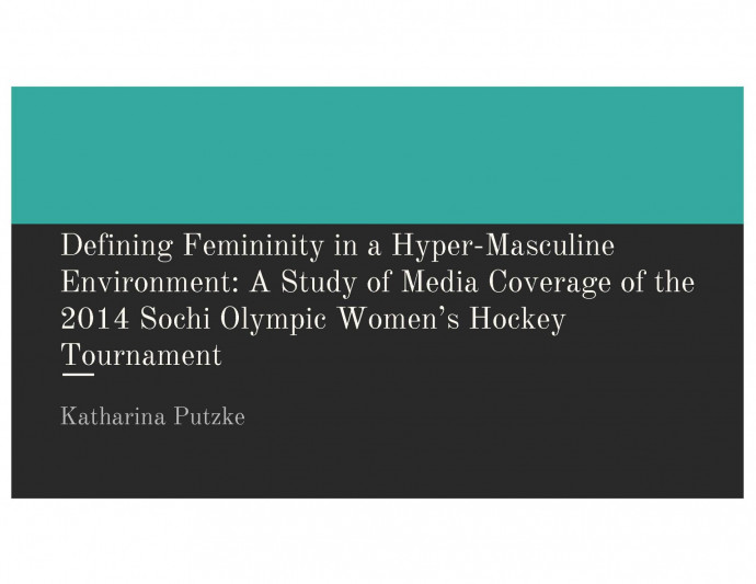 Title slide, Defining Femininity in a Hyper-Masculine Environment: A Study of Media Coverage of the 2014 Sochi Olympic Women's Hocke...