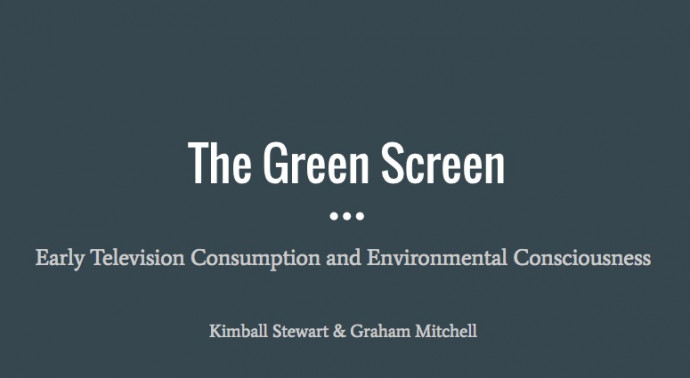 Title slide, The Green Screen: Early Television Consumption and Environmental Consciousness