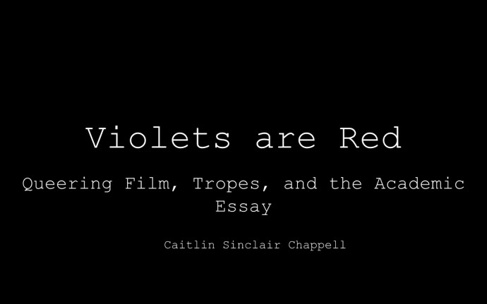 Title slide, ?Violets are Red: Queering Film, Tropes, and the Academic Essay?